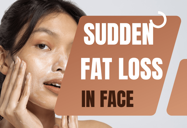 Sudden Fat Loss In Face