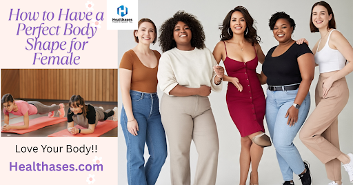 How to Have a Perfect Female Body Shape?