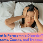 What is Parasomnia Disorder? Symptoms, Causes, and Treatments