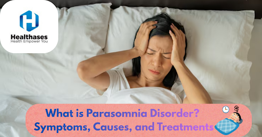 What is Parasomnia Disorder? Symptoms, Causes, and Treatments